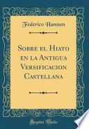 libro Sobre El Hiato En La Antigua Versificacion Castellana (classic Reprint)